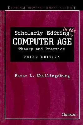 Scholarly Editing in the Computer Age: Theory and Practice