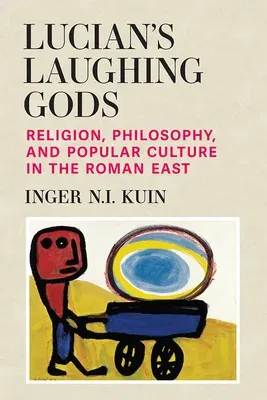 Lucian's Laughing Gods: Religion, Philosophy, and Popular Culture in the Roman East