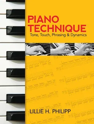 Piano Technique: Tone, Touch, Phrasing and Dynamics