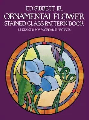 Ornamental Flower Stained Glass Pattern Book: 83 Designs for Workable Projects