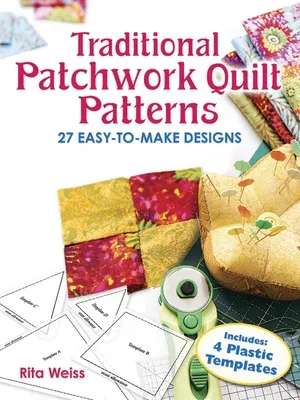 Traditional Patchwork Quilt Patterns: 27 Easy-To-Make Designs with Plastic Templates