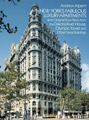 New York's Fabulous Luxury Apartments: With Original Floor Plans from the Dakota, River House, Olympic Tower and Other Great Buildings (Revised)