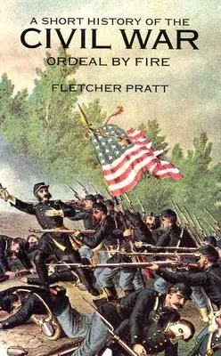 A Short History of the Civil War: Ordeal by Fire