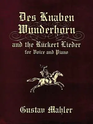 Des Knaben Wunderhorn and the Rückert Lieder for Voice and Piano