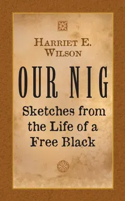 Our Nig: Sketches from the Life of a Free Black