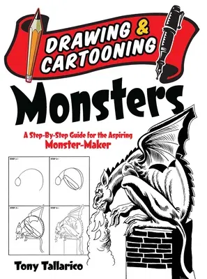 Drawing & Cartooning Monsters: A Step-By-Step Guide for the Aspiring Monster-Maker