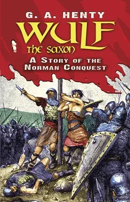 Wulf the Saxon: A Story of the Norman Conquest