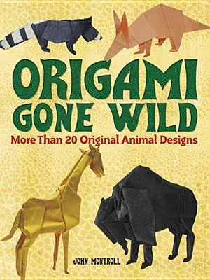 Origami Gone Wild: More Than 20 Original Animal Designs