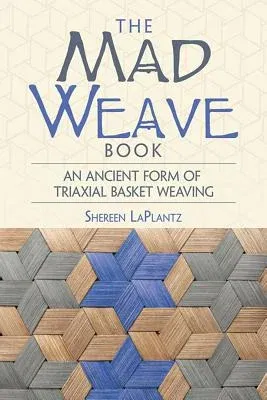 The Mad Weave Book: An Ancient Form of Triaxial Basket Weaving