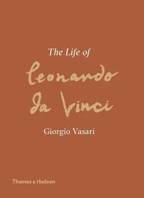 The Life of Leonardo Da Vinci: A New Translation