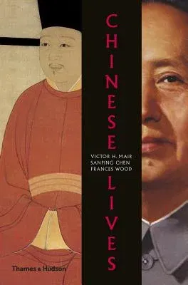 Chinese Lives: The People Who Made a Civilization