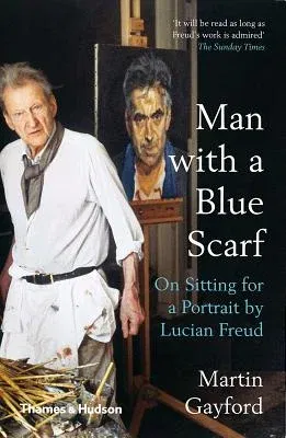 Man with a Blue Scarf: On Sitting for a Portrait by Lucian Freud