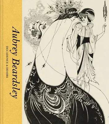 Aubrey Beardsley: Decadence and Desire