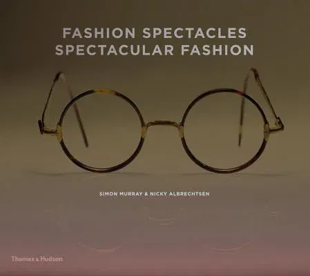 Fashion Spectacles, Spectacular Fashion: Eyewear Styles and Shapes from Vintage to 2020