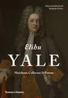 Elihu Yale: Merchant, Collector & Patron