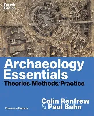 Archaeology Essentials: Theories, Methods, and Practice