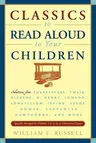 Classics to Read Aloud to Your Children: Selections from Shakespeare, Twain, Dickens, O.Henry, London, Longfellow, Irving Aesop, Homer, Cervantes, Haw