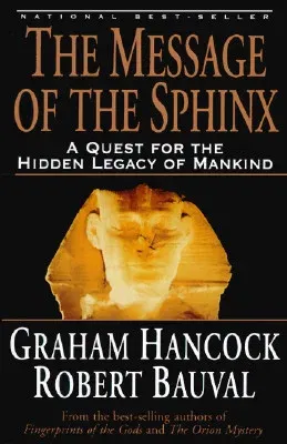 The Message of the Sphinx: A Quest for the Hidden Legacy of Mankind