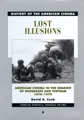 Lost Illusions: American Cinema in the Shadow of Watergate and Vietnam, 1970-1979 Volume 9