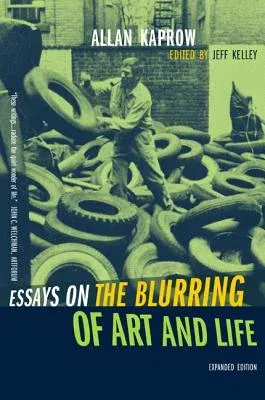 Essays on the Blurring of Art and Life (First Edition, Expanded)