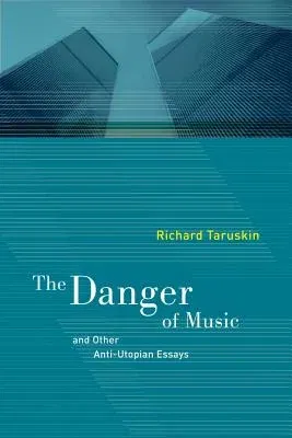 The Danger of Music: And Other Anti-Utopian Essays