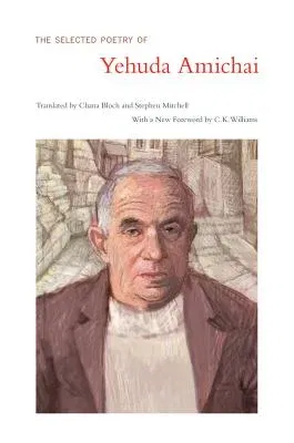 The Selected Poetry of Yehuda Amichai (First Edition, Translated by Chana Bloch and Stephen Mitchell, with a New Foreword by C.K. Williams)