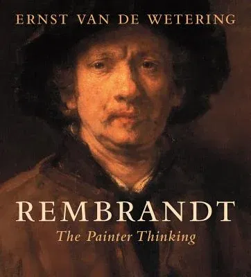 Rembrandt: The Painter Thinking