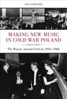 Making New Music in Cold War Poland: The Warsaw Autumn Festival, 1956-1968 Volume 19