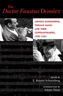 The Doctor Faustus Dossier: Arnold Schoenberg, Thomas Mann, and Their Contemporaries, 1930-1951 Volume 22