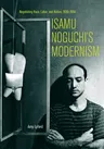 Isamu Noguchi's Modernism: Negotiating Race, Labor, and Nation, 1930-1950