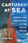 Captured at Sea: Piracy and Protection in the Indian Ocean Volume 3