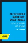 The Religious Sonnets of Dylan Thomas: A Study in Imagery and Meaning Volume 13