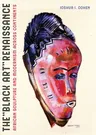 The Black Art Renaissance: African Sculpture and Modernism Across Continents