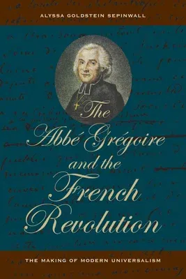 The ABBE Gregoire and the French Revolution: The Making of Modern Universalism