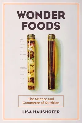 Wonder Foods: The Science and Commerce of Nutrition Volume 80