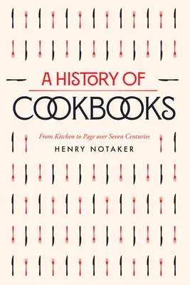 A History of Cookbooks: From Kitchen to Page Over Seven Centuries Volume 64