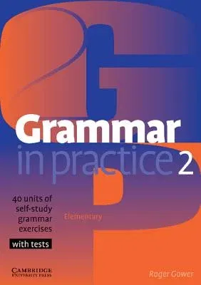 Grammar in Practice 2: Elementary: 40 Units of Self-Study Grammar Exercises with Tests