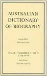 Australian Dictionary of Biography Index: Volumes 1-12 1788-1939 Index