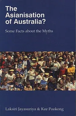 Asianisation of Australia?: Some Facts about the Myths