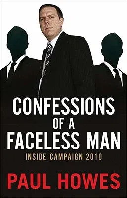 Confessions of a Faceless Man: Inside Campaign 2010