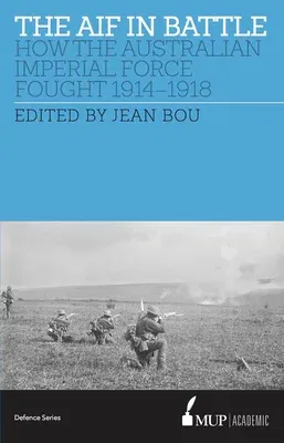 The Aif in Battle: How the Australian Imperial Force Fought, 1914-1918 (Main)