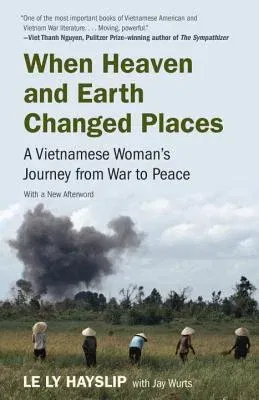 When Heaven and Earth Changed Places: A Vietnamese Woman's Journey from War to Peace