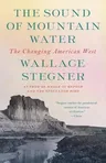 The Sound of Mountain Water: The Changing American West