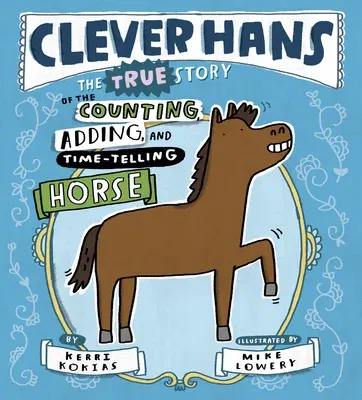 Clever Hans: The True Story of the Counting, Adding, and Time-Telling Horse