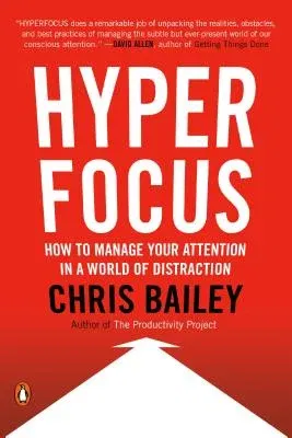 Hyperfocus: How to Manage Your Attention in a World of Distraction