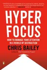 Hyperfocus: How to Manage Your Attention in a World of Distraction