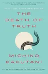 The Death of Truth: Notes on Falsehood in the Age of Trump