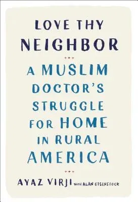 Love Thy Neighbor: A Muslim Doctor's Struggle for Home in Rural America