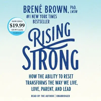 Rising Strong: How the Ability to Reset Transforms the Way We Live, Love, Parent, and Lead