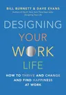 Designing Your Work Life: How to Thrive and Change and Find Happiness at Work
